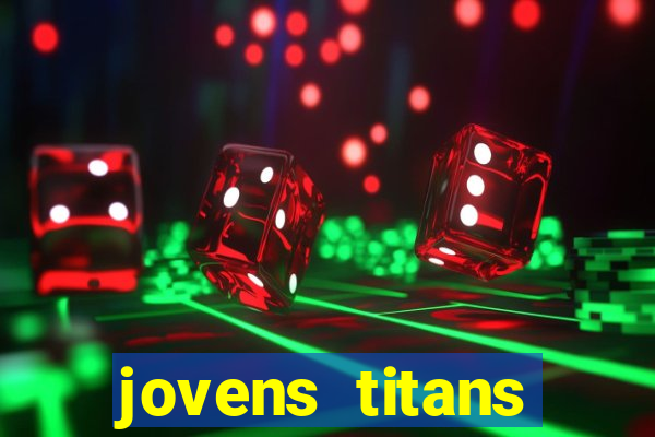 jovens titans cavando fortunas